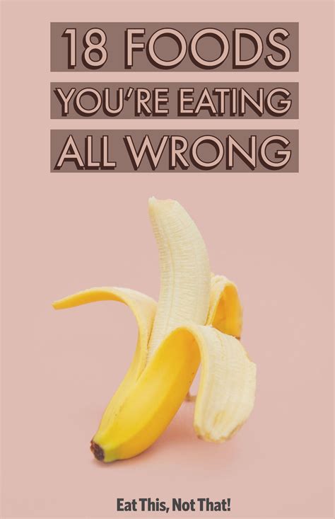 50 Foods Youve Been Eating Wrong Your Whole Life Eat This Not That