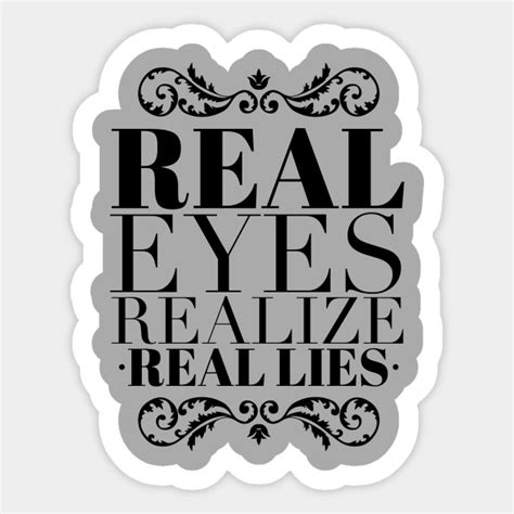 Real Eyes Realize Real Lies Sayings Sticker Teepublic
