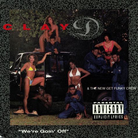We Re Goin Off Album By Clay D The New Get Funky Crew Spotify
