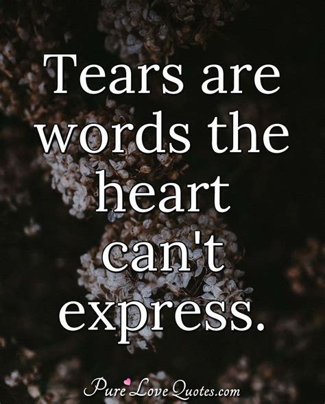 Tears Are Words The Heart Cant Express Purelovequotes