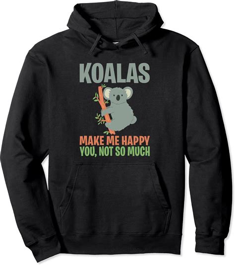 Koalas Make Me Happy You Not So Much Shirt Pullover Hoodie