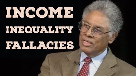 Thomas Sowell On Income Inequality Economic Facts And Fallacies Youtube
