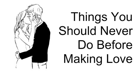 7 Things You Should Never Do Before Making Love