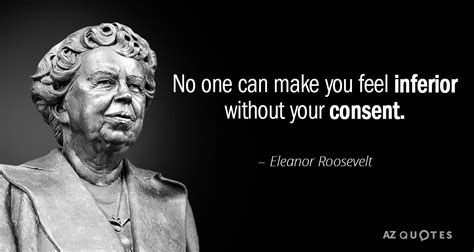 Eleanor Roosevelt Quote No One Can Make You Feel Inferior Without Your