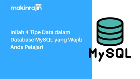 Inilah 4 Tipe Data Dalam Database MySQL Yang Wajib Anda Pelajari