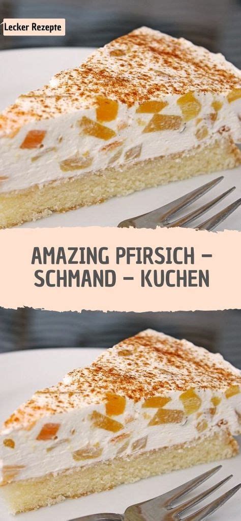 Juni 9, 2019 popular jetzt 1 kommentar. AMAZING PFIRSICH - SCHMAND - KUCHEN in 2020 | Kuchen und ...