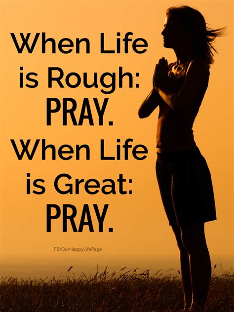 When Life Is Rough Pray When Life Is Great Pray Inspirational Words