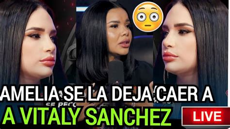 La Cojio Amelia Alcantara Se Desahogo Contra Vitaly Sanchez Youtube