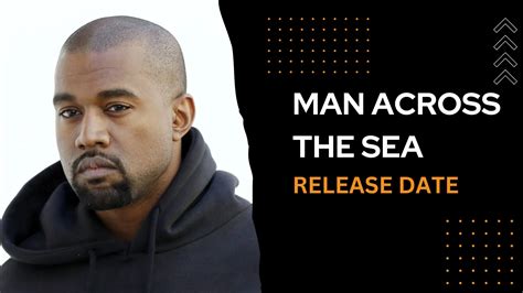 Kanye Wests Man Across The Sea Expected Release Date Album