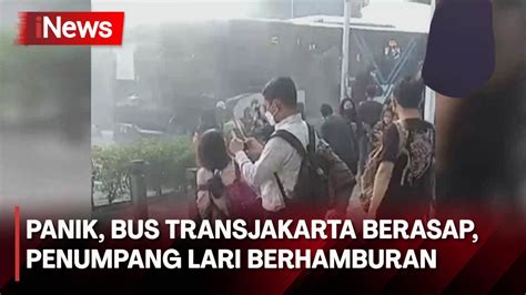 Panik Bus Transjakarta Berasap Penumpang Lari Berhamburan Selamatkan Diri Youtube