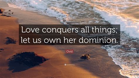Ovid Quote Love Conquers All Things Let Us Own Her Dominion 10