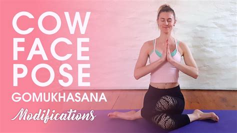 Cow Face Pose Gomukhasana Modifications And Variations Youtube