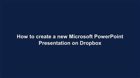 How To Create A New Microsoft Powerpoint Presentation On Dropbox A