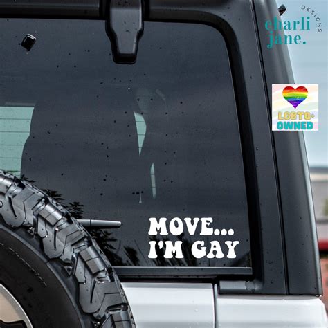 Move I M Gay Decal Move I M Gay Car Decal Decal For Etsy
