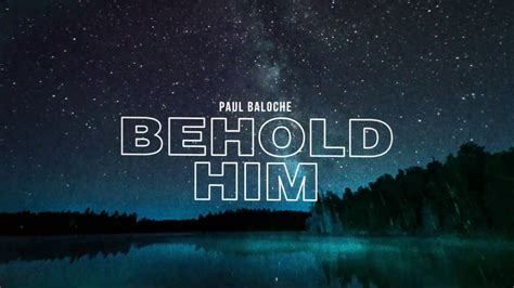 Behold Him Official Lyric Video Paul Baloche Ft Kim Walker Smith