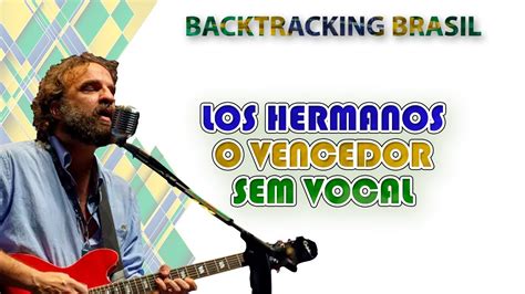 O Vencedor Los Hermanos Backtracking Sem Vocal YouTube