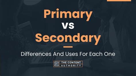 Primary Vs Secondary Differences And Uses For Each One