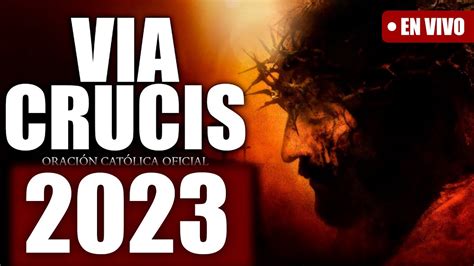 Via Crucis De Hoy Viernes Santo 07 De Abril Del 2023en Vivo Youtube