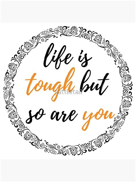 Life Is Tough But So Are You Poster By Tattletail Redbubble