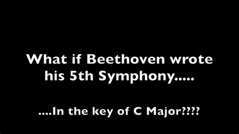 What If Beethovens 5th Symphony Was In C Major Youtube