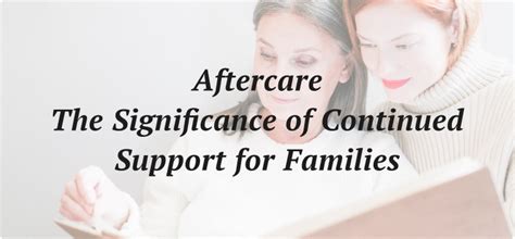 Aftercare The Significance Of Continued Support For Families