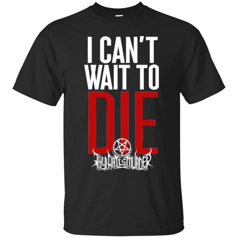 I Cant Wait To Die Thy Art Is Murder Shirts Teesmiley