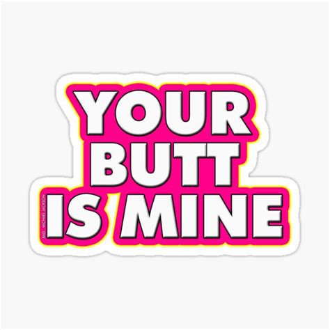 Ure Butt Is Mine Sticker For Sale By Joaogaspar Redbubble