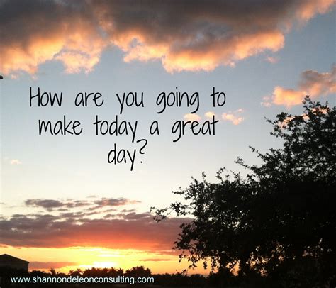 Make Today Great Quotes. QuotesGram