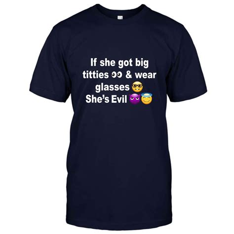 Rivolldirect Message Shirt If She Got Big Tittties And Wear Glasses She S Evil Shirt Black T