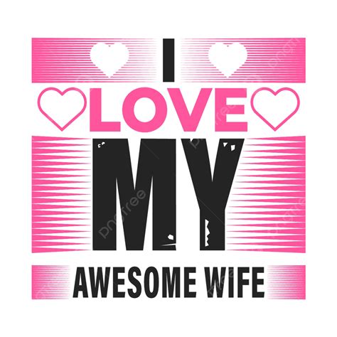 i love my awesome wife valentine t shirt design valentine t shirt design valentines t shirt t