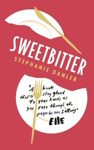 sweetbitter uk stephanie danler 9781780749150 books good new books best books to