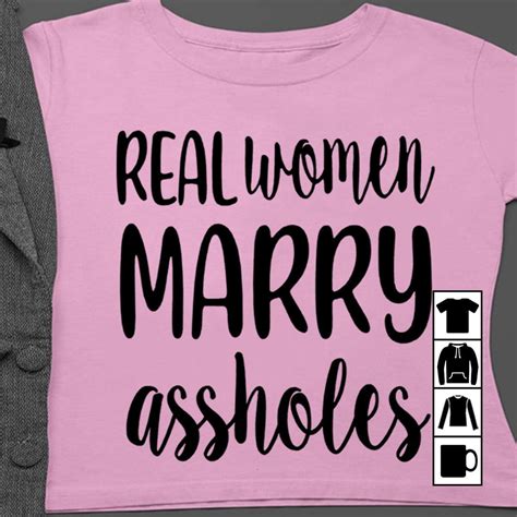 Real Women Marry Assholes T Shirt Long Sleeve Sweatshirt