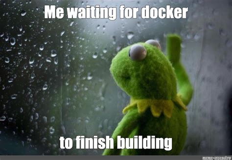 Meme Me Waiting For Docker To Finish Building All Templates Meme
