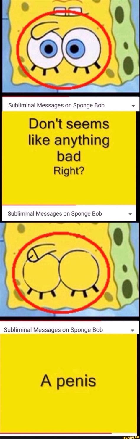 Subliminal Messages On Sponge Bob Dont Seems Like Anything Bad Right