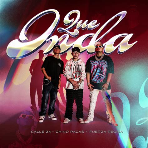 Qué Onda Single álbum De Calle 24 Chino Pacas And Fuerza Regida En