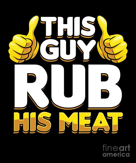 Funny Grill Master Grilling Sexual Puns This Guy Rub His Meat Digital Art By Thomas Larch Fine