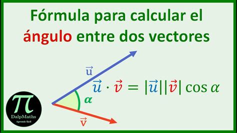Fórmula Para Calcular El ángulo Entre Dos Vectores Youtube