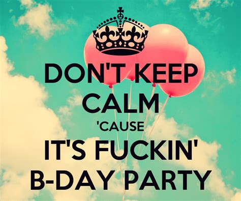 Don T Keep Calm Cause It S Fuckin B Day Party Poster Asdfghjkl