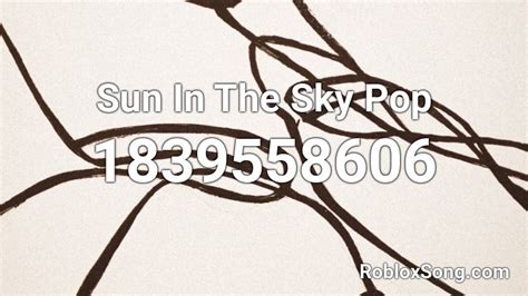 Sun In The Sky Pop Roblox Id Roblox Music Codes