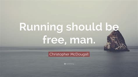 Christopher Mcdougall Quote Running Should Be Free Man 7
