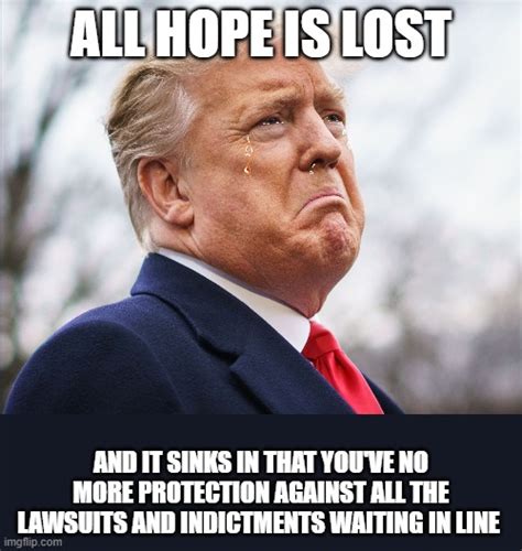 All Hope Is Lost For Trump Imgflip
