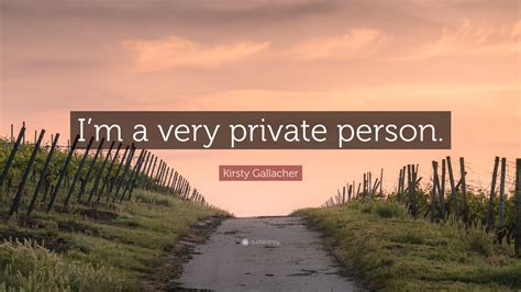 Kirsty Gallacher Quote “im A Very Private Person”
