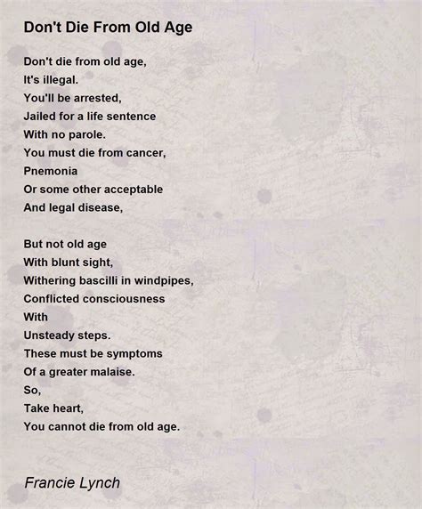Don T Die From Old Age Don T Die From Old Age Poem By Francie Lynch