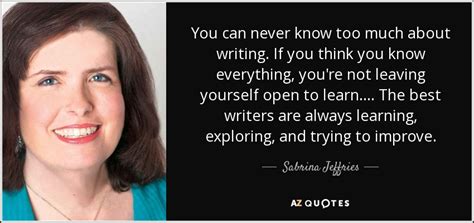 Sabrina Jeffries Quote You Can Never Know Too Much About Writing If
