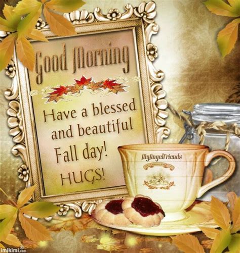 Good Morning Have A Blessed And Beautiful Fall Day Autumn Leaves Fall