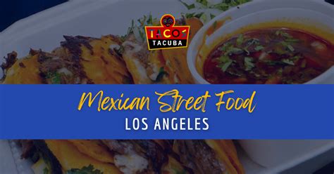 Mexican Street Food Los Angeles Tacos Tacuba Tacuba Mexico Meets