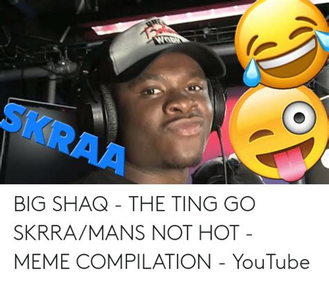 Skraa Big Shaq The Ting Go Skrramans Not Hot Meme Compilation