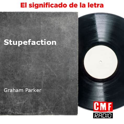 La Historia Y El Significado De La Canción Stupefaction Graham Parker