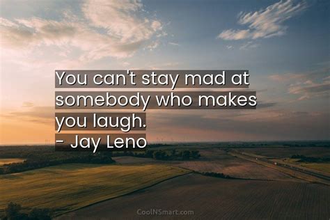 Quote You Cant Stay Mad At Somebody Who Makes You Laugh Jay Coolnsmart