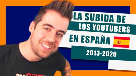 Los 10 Youtubers Con Más Suscriptores De España 2013 2020 Youtube